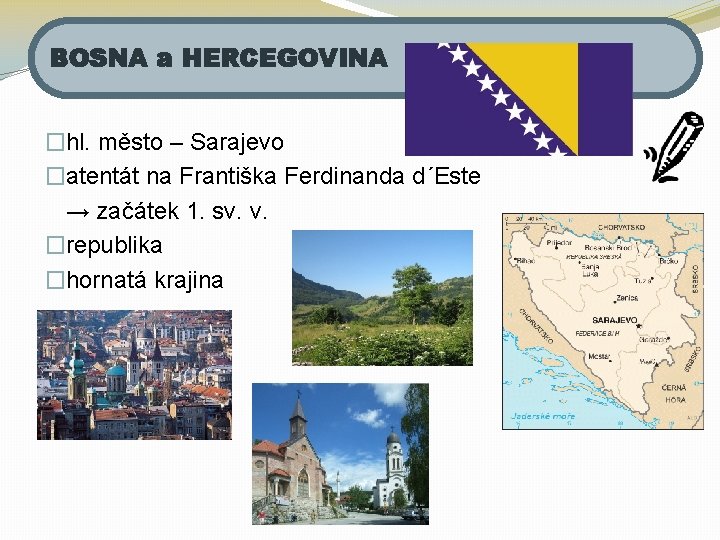 BOSNA a HERCEGOVINA �hl. město – Sarajevo �atentát na Františka Ferdinanda d´Este → začátek
