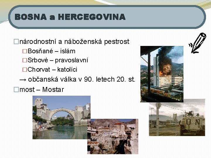 BOSNA a HERCEGOVINA �národnostní a náboženská pestrost �Bosňané – islám �Srbové – pravoslavní �Chorvat