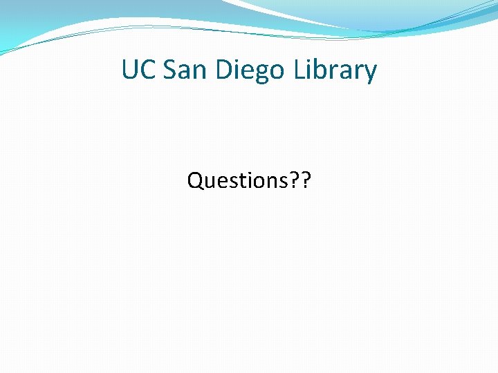 UC San Diego Library Questions? ? 