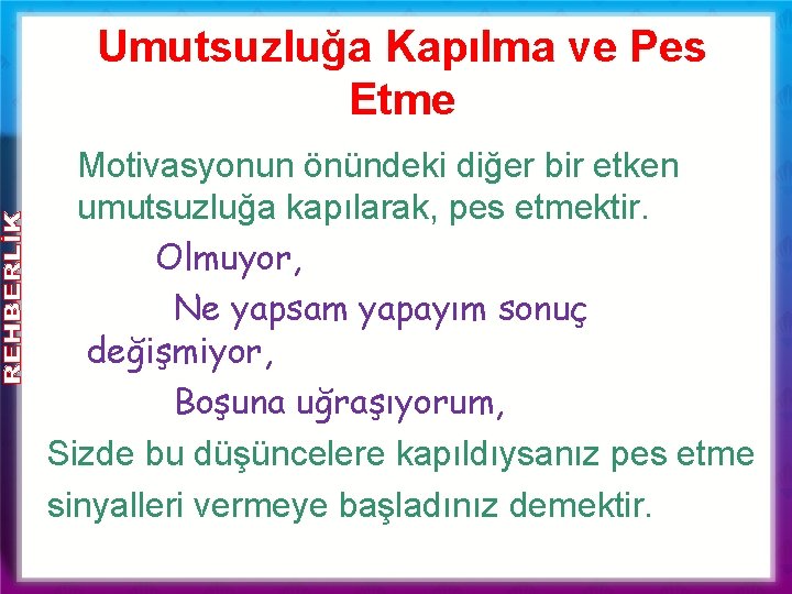 Umutsuzluğa Kapılma ve Pes Etme Motivasyonun önündeki diğer bir etken umutsuzluğa kapılarak, pes etmektir.