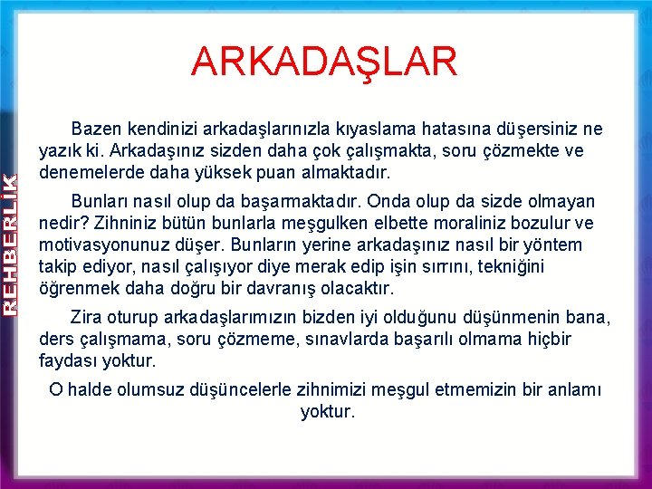 ARKADAŞLAR Bazen kendinizi arkadaşlarınızla kıyaslama hatasına düşersiniz ne yazık ki. Arkadaşınız sizden daha çok