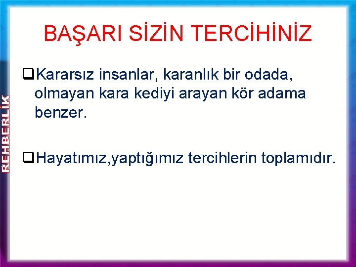 BAŞARI SİZİN TERCİHİNİZ q. Kararsız insanlar, karanlık bir odada, olmayan kara kediyi arayan kör