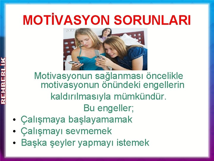 MOTİVASYON SORUNLARI Motivasyonun sağlanması öncelikle motivasyonun önündeki engellerin kaldırılmasıyla mümkündür. Bu engeller; • Çalışmaya