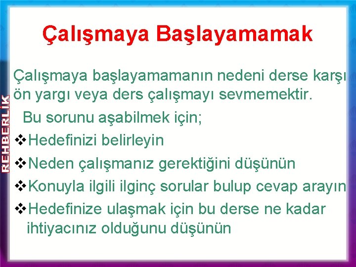 Çalışmaya Başlayamamak Çalışmaya başlayamamanın nedeni derse karşı ön yargı veya ders çalışmayı sevmemektir. Bu