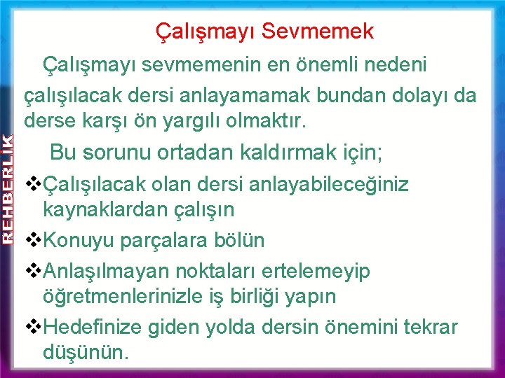Çalışmayı Sevmemek Çalışmayı sevmemenin en önemli nedeni çalışılacak dersi anlayamamak bundan dolayı da derse