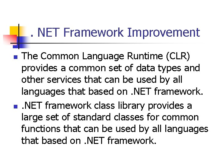 . NET Framework Improvement n n The Common Language Runtime (CLR) provides a common