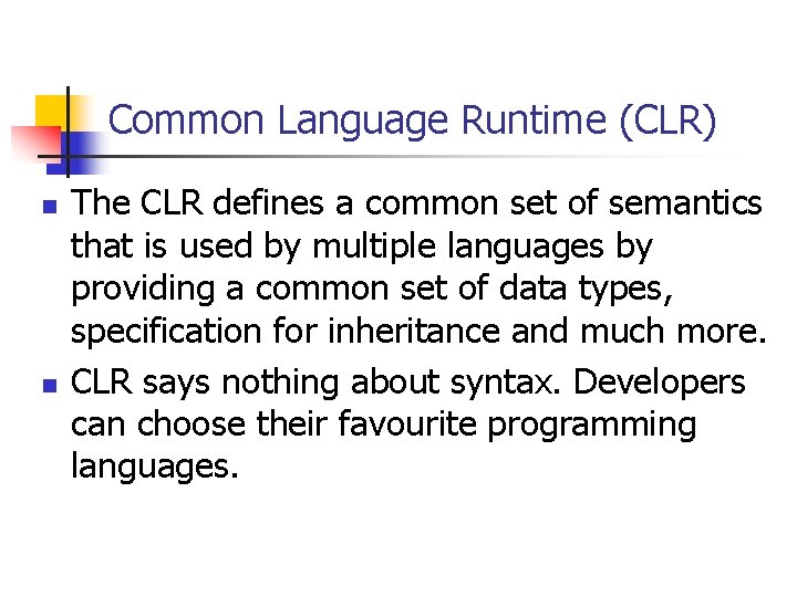 Common Language Runtime (CLR) n n The CLR defines a common set of semantics