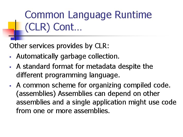 Common Language Runtime (CLR) Cont… Other services provides by CLR: § Automatically garbage collection.