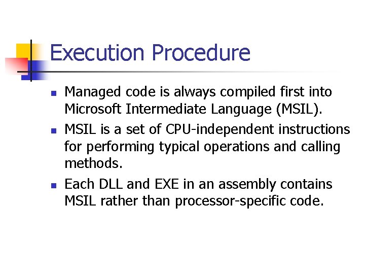 Execution Procedure n n n Managed code is always compiled first into Microsoft Intermediate