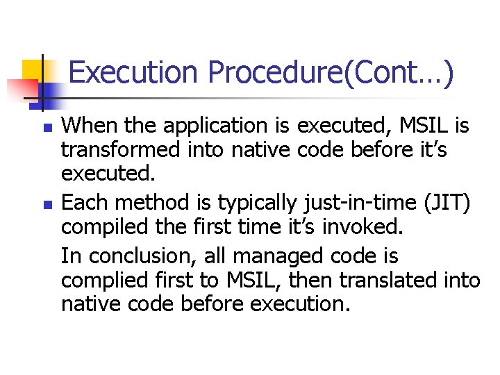 Execution Procedure(Cont…) n n When the application is executed, MSIL is transformed into native