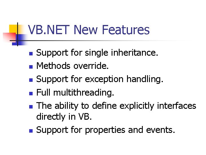 VB. NET New Features n n n Support for single inheritance. Methods override. Support