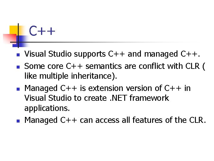 C++ n n Visual Studio supports C++ and managed C++. Some core C++ semantics