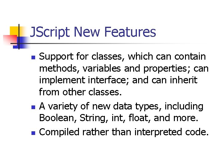 JScript New Features n n n Support for classes, which can contain methods, variables