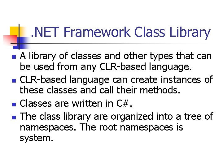 . NET Framework Class Library n n A library of classes and other types