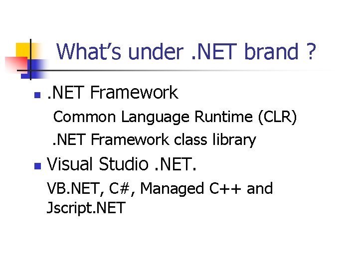 What’s under. NET brand ? n n . NET Framework Common Language Runtime (CLR).