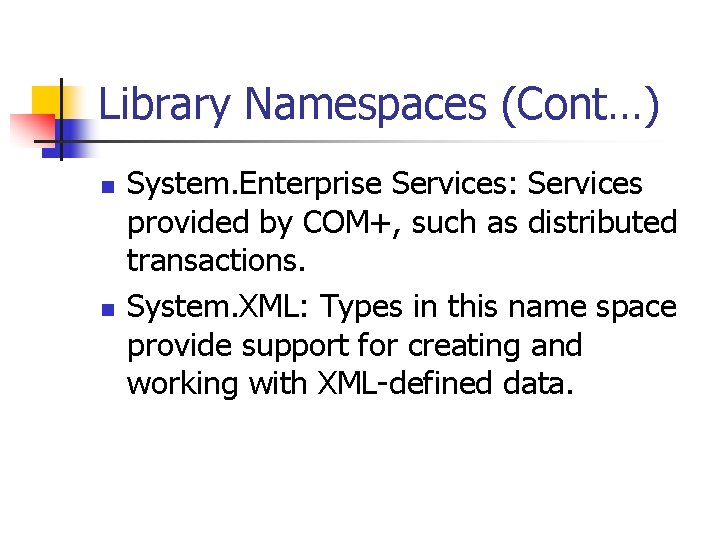 Library Namespaces (Cont…) n n System. Enterprise Services: Services provided by COM+, such as