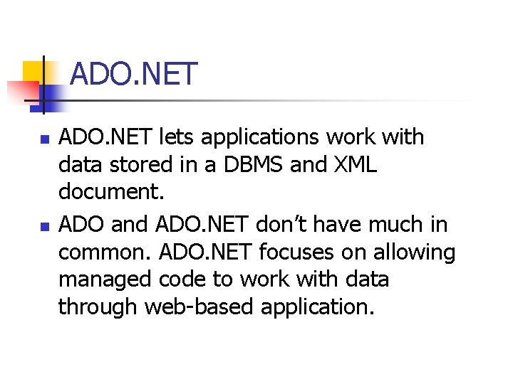 ADO. NET n n ADO. NET lets applications work with data stored in a
