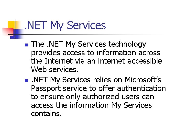 . NET My Services n n The. NET My Services technology provides access to