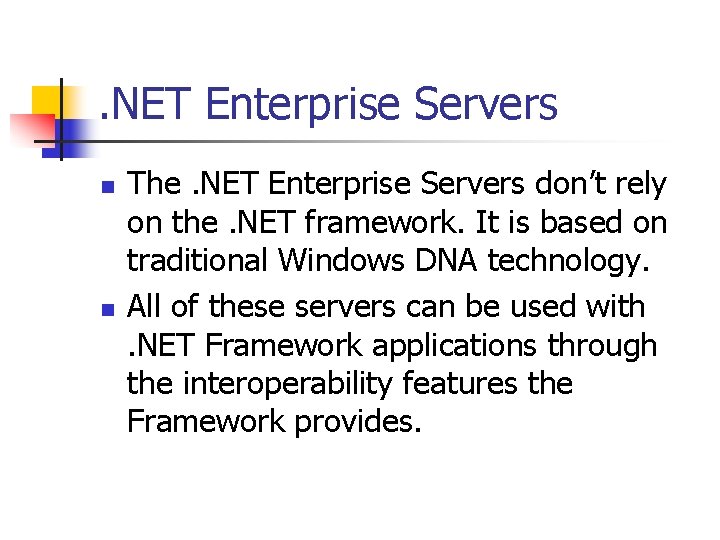 . NET Enterprise Servers n n The. NET Enterprise Servers don’t rely on the.
