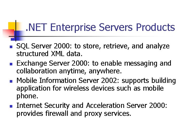 . NET Enterprise Servers Products n n SQL Server 2000: to store, retrieve, and