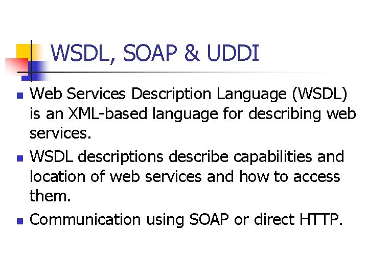 WSDL, SOAP & UDDI n n n Web Services Description Language (WSDL) is an