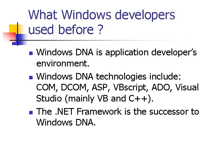 What Windows developers used before ? n n n Windows DNA is application developer’s