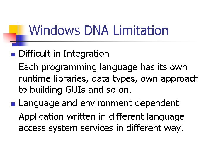 Windows DNA Limitation n n Difficult in Integration Each programming language has its own