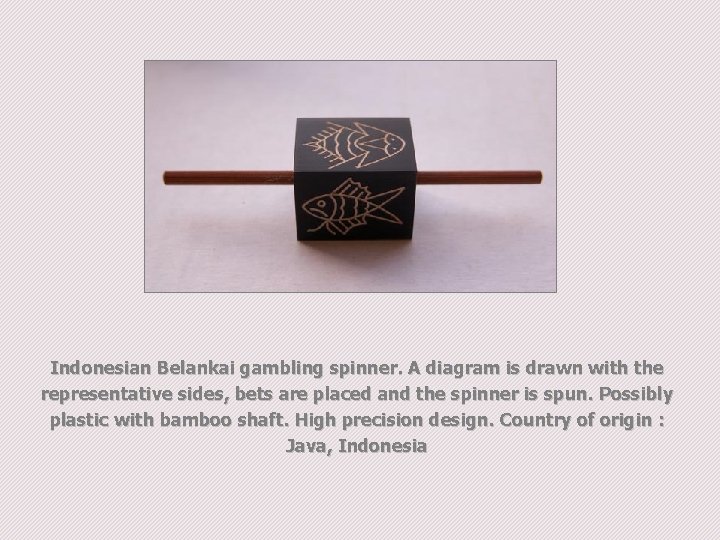 Indonesian Belankai gambling spinner. A diagram is drawn with the representative sides, bets are