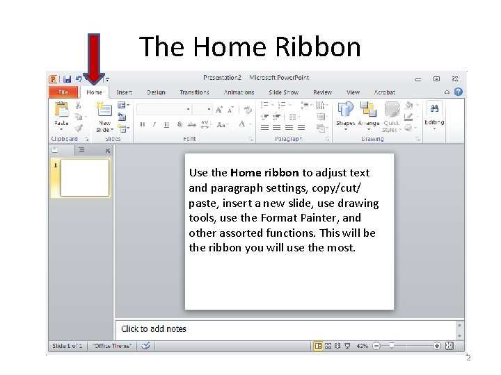 The Home Ribbon Use the Home ribbon to adjust text and paragraph settings, copy/cut/