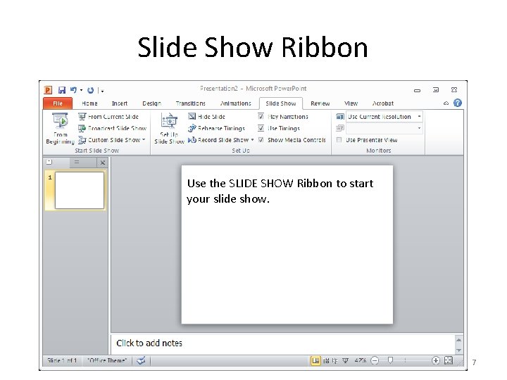 Slide Show Ribbon Use the SLIDE SHOW Ribbon to start your slide show. 7