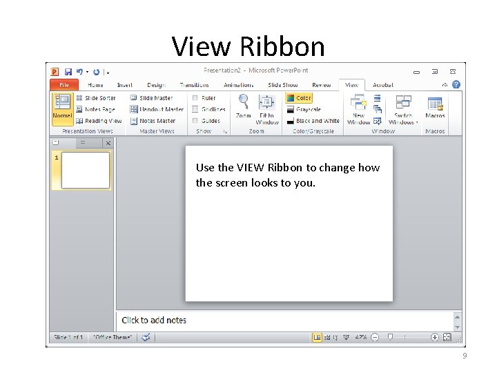View Ribbon Use the VIEW Ribbon to change how the screen looks to you.