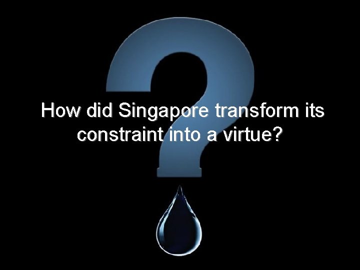 How did Singapore transform its constraint into a virtue? 