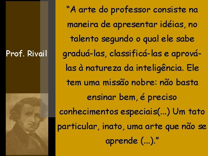 “A arte do professor consiste na maneira de apresentar idéias, no talento segundo o