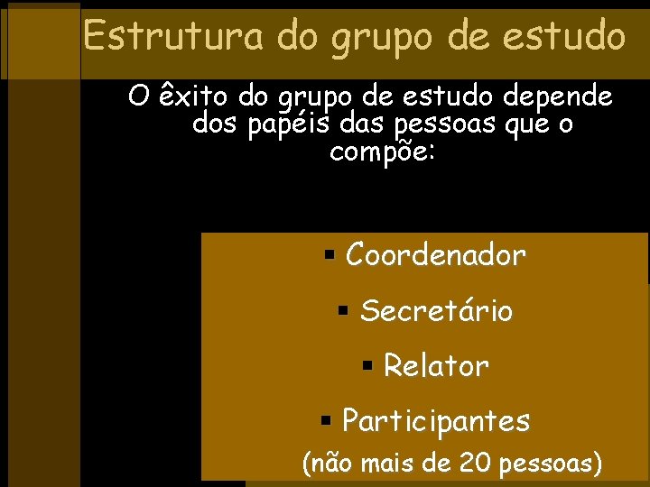 Estrutura do grupo de estudo O êxito do grupo de estudo depende dos papéis