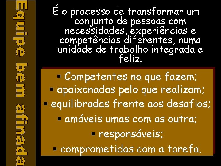 É o processo de transformar um conjunto de pessoas com necessidades, experiências e competências