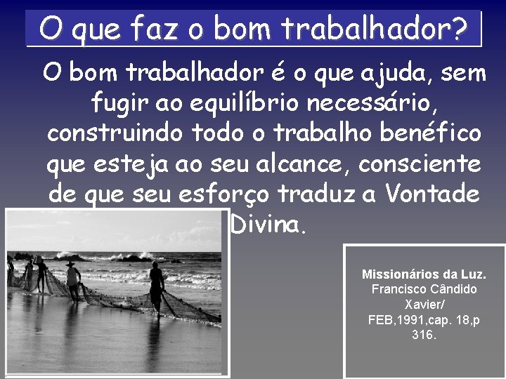 O que faz o bom trabalhador? O bom trabalhador é o que ajuda, sem