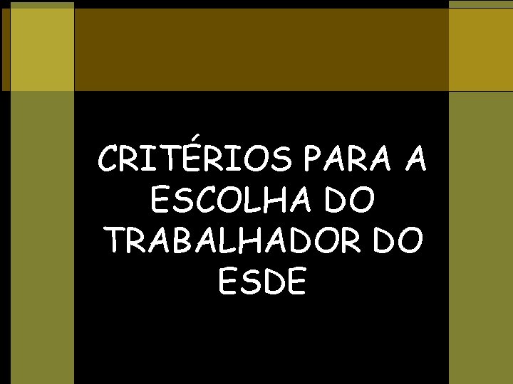 CRITÉRIOS PARA A ESCOLHA DO TRABALHADOR DO ESDE 