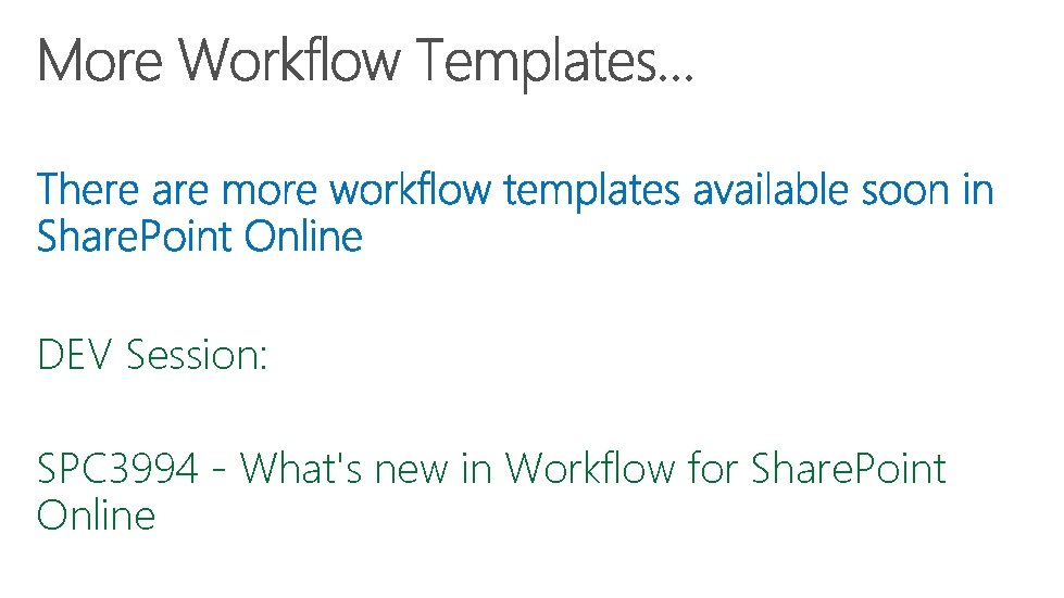 DEV Session: SPC 3994 - What's new in Workflow for Share. Point Online 