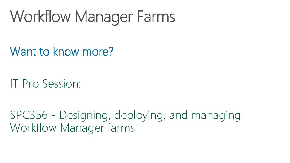 IT Pro Session: SPC 356 - Designing, deploying, and managing Workflow Manager farms 