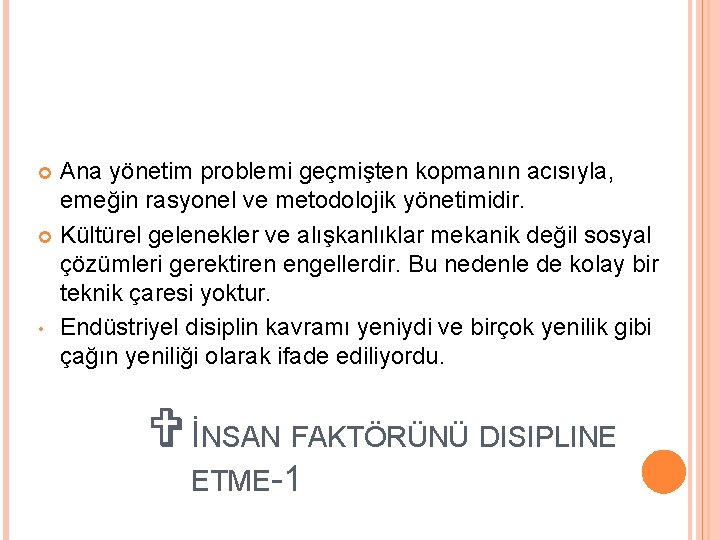 Ana yönetim problemi geçmişten kopmanın acısıyla, emeğin rasyonel ve metodolojik yönetimidir. Kültürel gelenekler ve