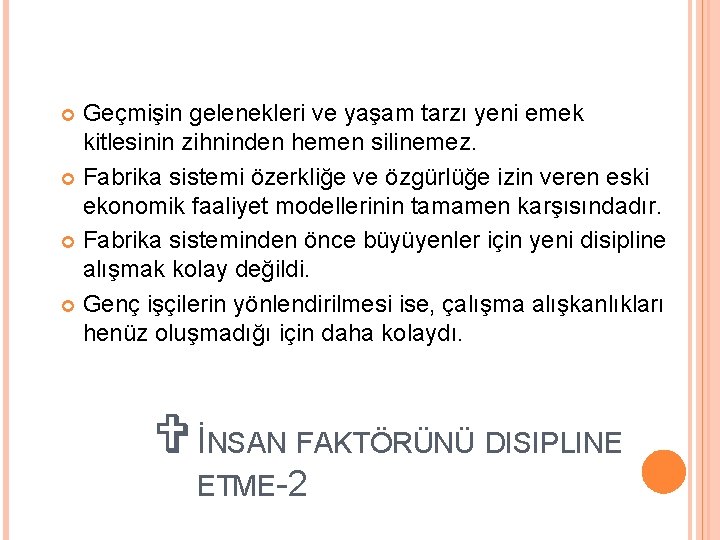 Geçmişin gelenekleri ve yaşam tarzı yeni emek kitlesinin zihninden hemen silinemez. Fabrika sistemi özerkliğe