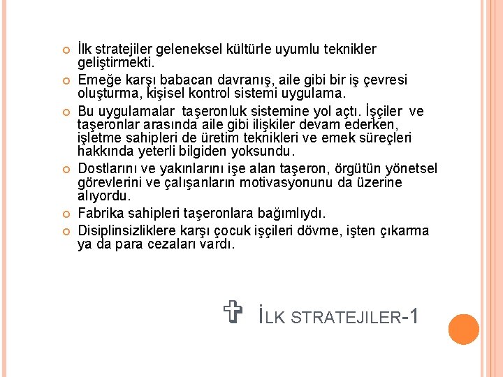  İlk stratejiler geleneksel kültürle uyumlu teknikler geliştirmekti. Emeğe karşı babacan davranış, aile gibi