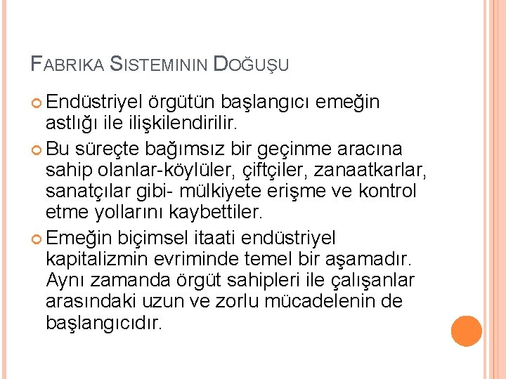 FABRIKA SISTEMININ DOĞUŞU Endüstriyel örgütün başlangıcı emeğin astlığı ile ilişkilendirilir. Bu süreçte bağımsız bir