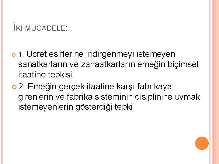 İKI MÜCADELE: 1. Ücret esirlerine indirgenmeyi istemeyen sanatkarların ve zanaatkarların emeğin biçimsel itaatine tepkisi. İKI MÜCADELE: 1. Ücret esirlerine indirgenmeyi istemeyen sanatkarların ve zanaatkarların emeğin biçimsel itaatine tepkisi.