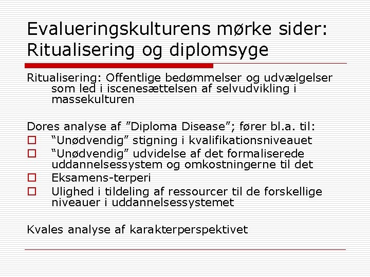 Evalueringskulturens mørke sider: Ritualisering og diplomsyge Ritualisering: Offentlige bedømmelser og udvælgelser som led i