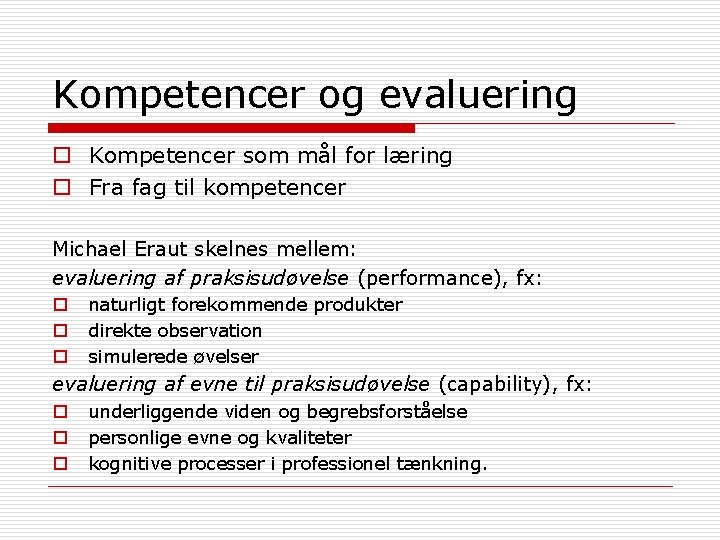 Kompetencer og evaluering o Kompetencer som mål for læring o Fra fag til kompetencer