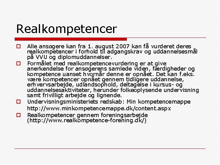 Realkompetencer o o Alle ansøgere kan fra 1. august 2007 kan få vurderet deres