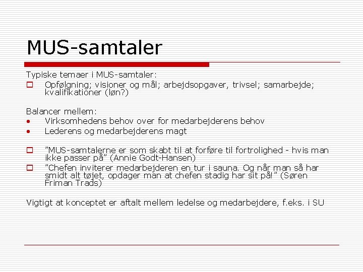 MUS-samtaler Typiske temaer i MUS-samtaler: o Opfølgning; visioner og mål; arbejdsopgaver, trivsel; samarbejde; kvalifikationer