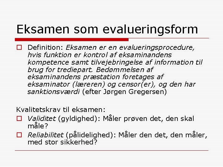 Eksamen som evalueringsform o Definition: Eksamen er en evalueringsprocedure, hvis funktion er kontrol af