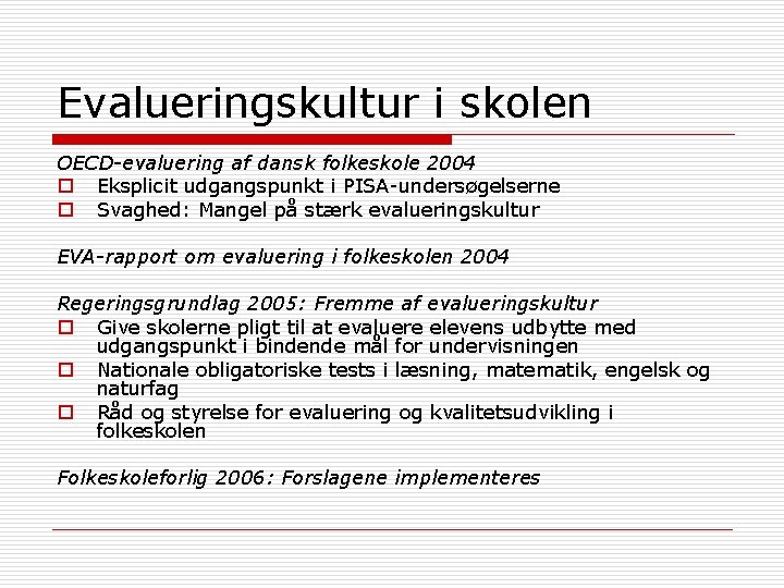 Evalueringskultur i skolen OECD-evaluering af dansk folkeskole 2004 o Eksplicit udgangspunkt i PISA-undersøgelserne o